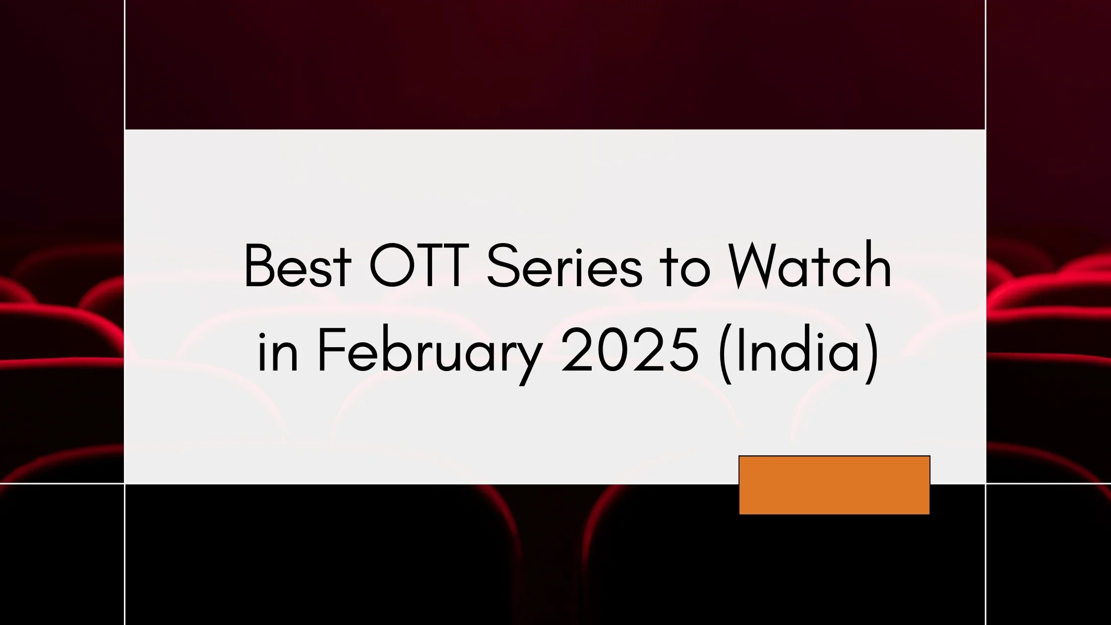 Best OTT Series to Watch in February 2025 (India)