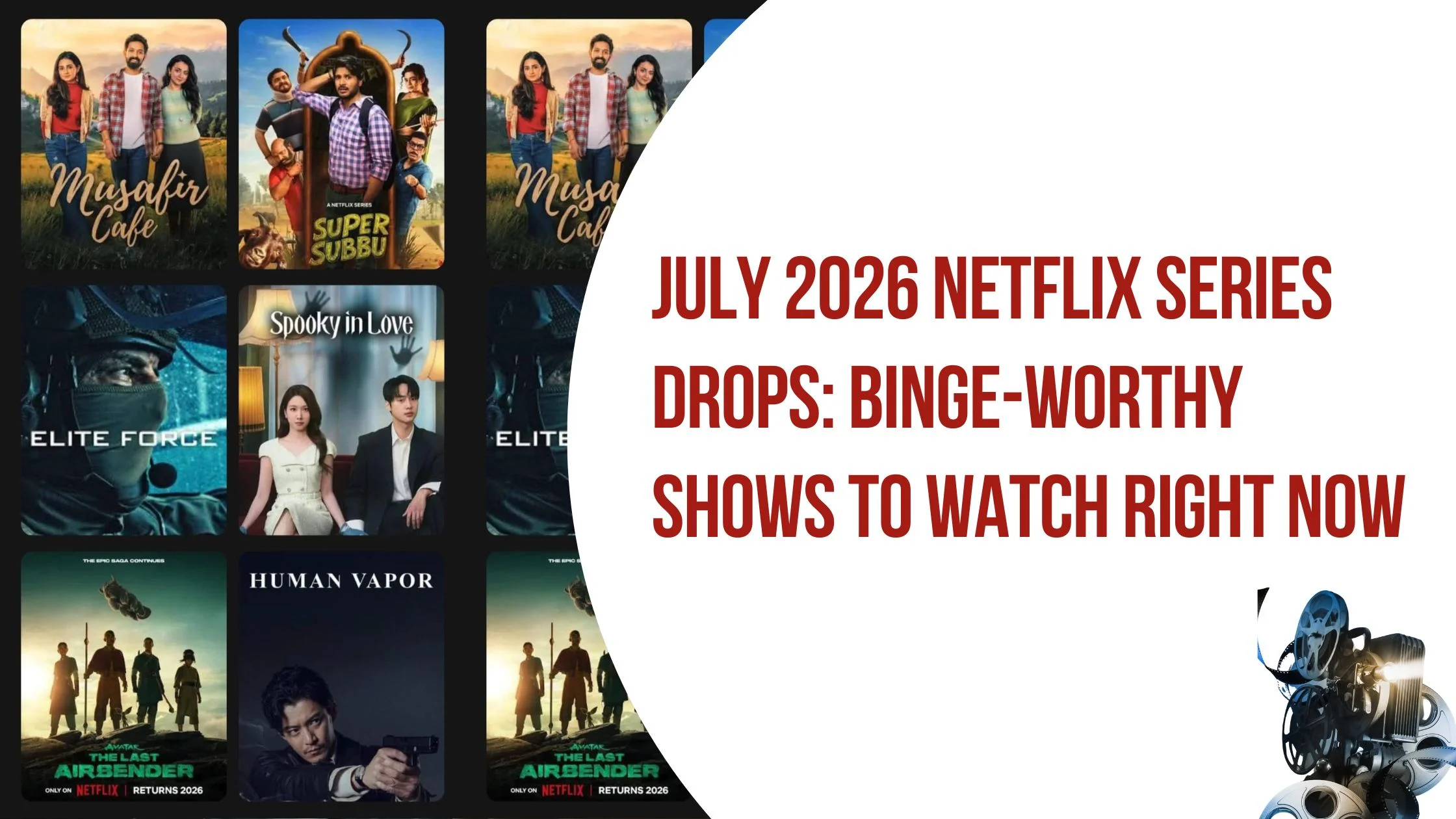 Discover top July 2026 Netflix series drops! Explore cast details and plot summaries for Avatar Season 2, Musafir Cafe, and more.